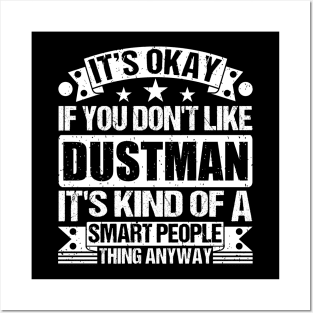 It's Okay If You Don't Like Dustman It's Kind Of A Smart People Thing Anyway Dustman Lover Posters and Art